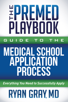 Paperback The Premed Playbook Guide to the Medical School Application Process: Everything You Need to Successfully Apply Book