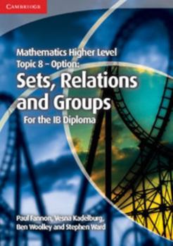 Paperback Mathematics Higher Level for the IB Diploma Option Topic 8 Sets, Relations and Groups Book