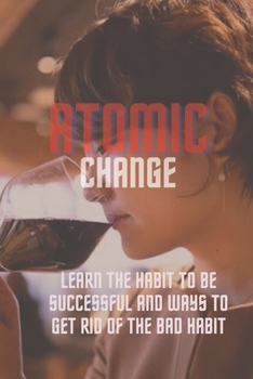 Atomic change: Learn the habit to be successful and ways to get rid of the bad habit