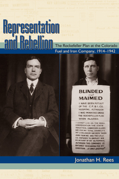 Hardcover Representation and Rebellion: The Rockefeller Plan at the Colorado Fuel and Iron Company, 1914-1942 Book