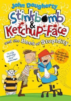 Stinkbomb and Ketchup-Face and the Bees of Stupidity - Book #4 of the Stinkbomb and Ketchup-Face
