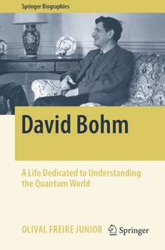 David Bohm: A Life Dedicated to Understanding the Quantum World (Springer Biographies) - Book  of the Springer Biography