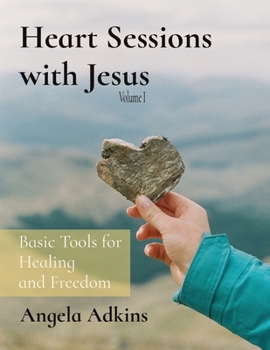 Paperback Heart Sessions with Jesus: Basic Tools for Healing and Freedom Book
