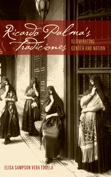 Hardcover Ricardo Palma's Tradiciones: Illuminating Gender and Nation Book