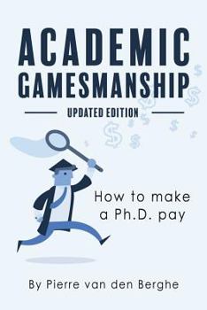 Paperback Academic Gamesmanship: How to Make a PhD Pay (Updated Edition) Book