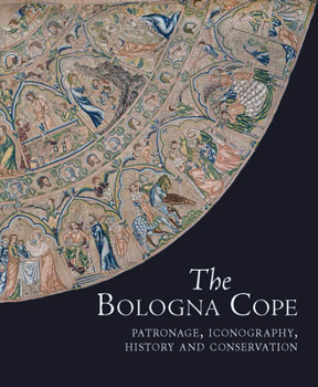 Hardcover The Bologna Cope: Patronage, Iconography, History, and Conservation Book