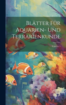 Hardcover Blätter Für Aquarien- Und Terrarienkunde; Volume 1 [German] Book