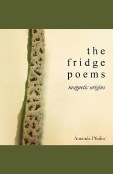 Paperback The Fridge Poems: Magnetic Origins Book