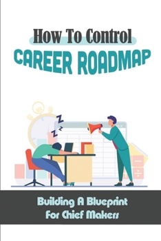 Paperback How To Control Career Roadmap: Building A Blueprint For Chief Makers: Building Executive Team Book
