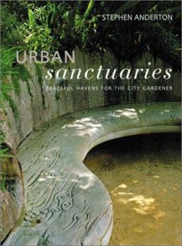 Hardcover Urban Sanctuaries: Peaceful Havens for the City Gardener Book