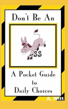 Paperback Don't Be an Ass: A Pocket Guide to Daily Choices Book
