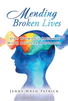 Paperback Mending Broken Lives: One Woman's Journey with Bipolar Disorder Book