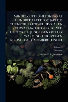 Mindeskrift i anledning af hundredaaret for Japetus Steenstrups fodsel udg. af en kreds af naturforskere ved Hector F.E. Jungersen og Eug. Warming. Ud