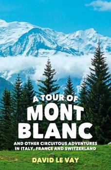 Paperback A Tour of Mont Blanc: And Other Circuitous Adventures in Italy, France and Switzerland Book