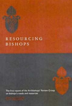 Paperback Resourcing Bishops: The First Report of the Archbishop's Review Group on Bishops' Needs and Resources Book