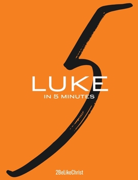 Paperback Luke in 5 Minutes - 2BeLikeChrist: Every Chapter of Luke's Gospel Broken Down into a 5 Minute Study Book