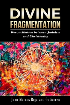 Paperback Divine Fragmentation: Reconciliation between Judaism and Christianity Book