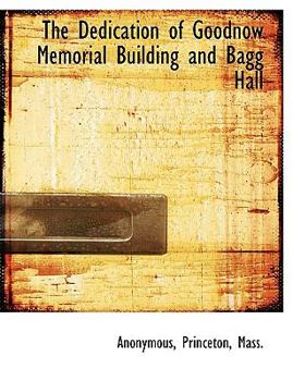 Paperback The Dedication of Goodnow Memorial Building and Bagg Hall Book