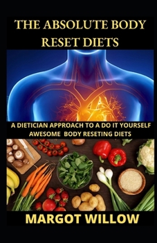 Paperback The Absolute Body Reset Diets; A Dietician Approach To A Do It Yourself Awesome Body Reseting Diets. [Large Print] Book