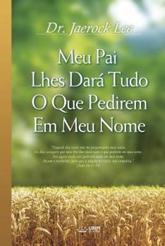 Paperback Meu Pai Lhes Dará Tudo O Que Pedirem Em Meu Nome: My Father Will Give to You in My Name (Portuguese) [Portuguese] Book