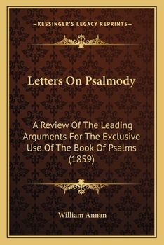 Paperback Letters On Psalmody: A Review Of The Leading Arguments For The Exclusive Use Of The Book Of Psalms (1859) Book