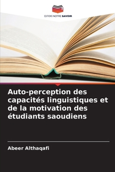 Auto-perception des capacités linguistiques et de la motivation des étudiants saoudiens (French Edition)