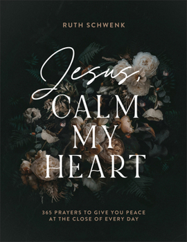 Hardcover Jesus, Calm My Heart: 365 Prayers to Give You Peace at the Close of Every Day Book