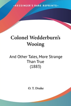 Paperback Colonel Wedderburn's Wooing: And Other Tales, More Strange Than True (1883) Book