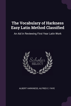 The Vocabulary of Harkness Easy Latin Method Classified: An Aid in Reviewing First Year Latin Work