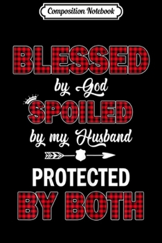 Composition Notebook: Womens Bless By God Spoiled By My Husband Protected By Both  Journal/Notebook Blank Lined Ruled 6x9 100 Pages