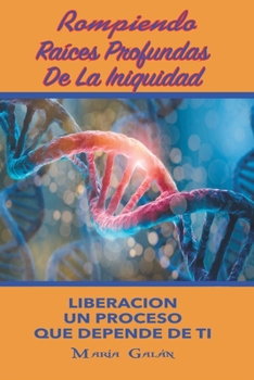 Paperback Rompiendo Raices Profundas de La Iniquidad [Spanish] Book
