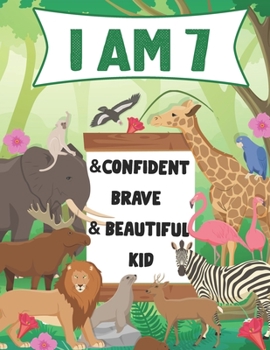 I am 7 and Confident, Brave & Beautiful Kid: A Coloring Book For Awesome Boys & girls birthday,Animals Coloring Books Activity and Drawing,Gift for Boys & Girls