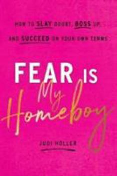 Hardcover Fear Is My Homeboy: How to Slay Doubt, Boss Up, and Succeed on Your Own Terms Book