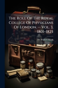 The Roll of the Royal College of Physicians of London. -- Vol. 3, 1801 1825