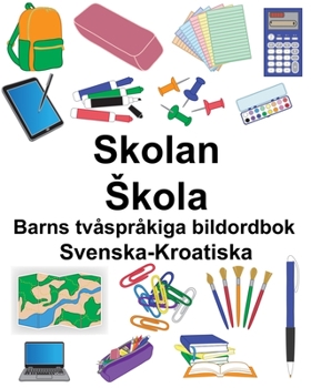 Paperback Svenska-Kroatiska Skolan/Skola Barns tvåspråkiga bildordbok [Swedish] Book