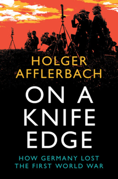 Hardcover On a Knife Edge: How Germany Lost the First World War Book