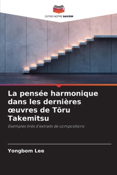 Paperback La pensée harmonique dans les dernières oeuvres de Toru Takemitsu (French Edition) [French] Book