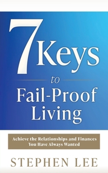 Paperback 7 Keys to Fail-Proof Living: Achieve the Relationships and Finances You Have Always Wanted Book