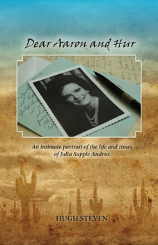 Paperback Dear Aaron and Hur: An Intimate Portrait of the Life and Times of Julia Supple Andrus Book