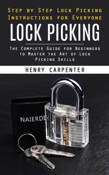 Paperback Lock Picking: Step by Step Lock Picking Instructions for Everyone (The Complete Guide for Beginners to Master the Art of Lock Pickin Book