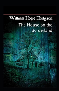 Paperback The House on the Borderland: (Illustrated Edition) Book