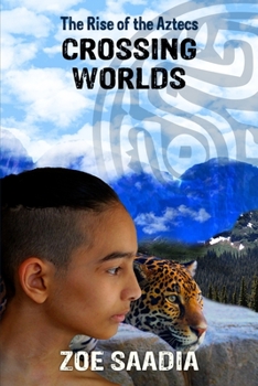 Crossing Worlds - Book #2 of the Rise of the Aztecs