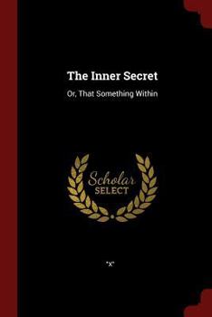 Paperback The Inner Secret: Or, That Something Within Book
