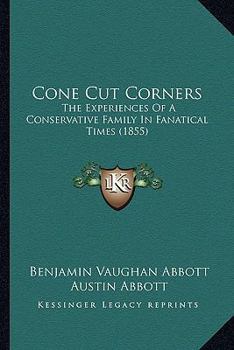 Paperback Cone Cut Corners: The Experiences Of A Conservative Family In Fanatical Times (1855) Book