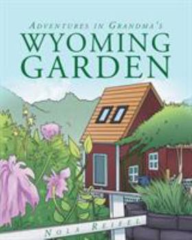 Adventures in Grandma's Wyoming Garden