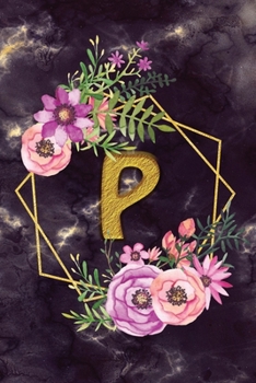 P: Personalized Dot Grid Bullet BUJO Notebook Journal Modern Floral Gold Initial Monogram Letter P - Many Usage Handy Travel Size For Women Teens