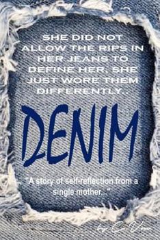 Paperback Denim: A Story of Self Reflection from a Single Mother...: She did not allow the rips and tears in her jeans to define her, s Book