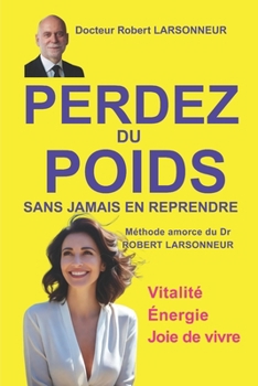 Paperback Perdez du poids sans jamais en reprendre: La méthode amorce du Docteur Robert Larsonneur [French] Book