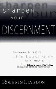 Paperback Sharpen Your Discernment: Because When Life Looks Grey, It's Really Black and White Book
