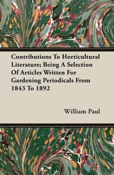 Paperback Contributions to Horticultural Literature; Being a Selection of Articles Written for Gardening Periodicals from 1843 to 1892 Book